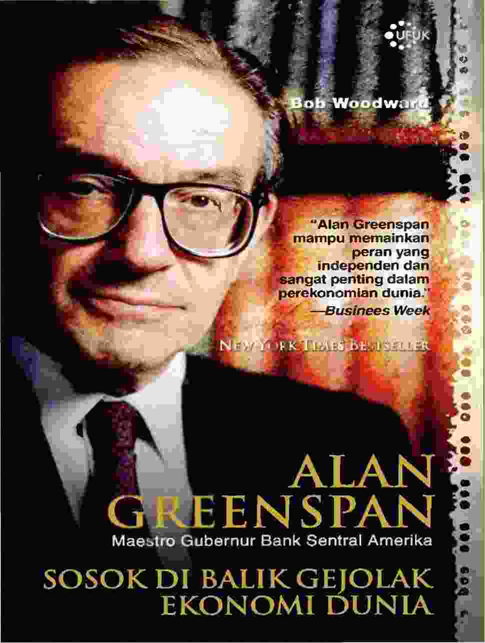 Alan Greenspan Sosok Di Balik Gejolak Ekonomi Dunia By Bob Woodward