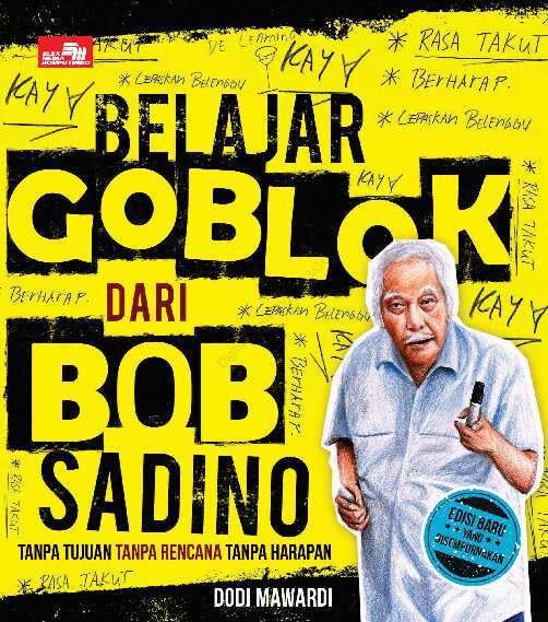 Belajar Goblok Dari Bob Sadino Tanpa Tujuan Tanpa Rencana Tanpa Harapan By Dodi Mawardi