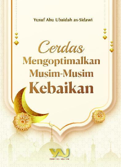 cerdas-mengoptimalkan-musim-musim-kebaikan-yusuf-abu-ubaidah-as