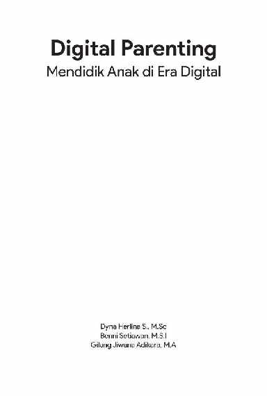 digital-parenting-mendidik-anak-di-era-digital-by-dyna-herlina-s--m-sc--benni-setiawan-m-s-i--gilang-jiwana-adikara-m-a-