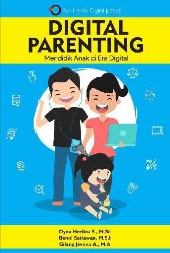 digital parenting mendidik anak di era digital by dyna herlina s  m sc  benni setiawan m s i  gilang jiwana adikara m a 