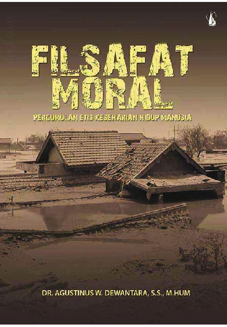filsafat moral pergumulan etis keseharian hidup manusia by agustinus w
