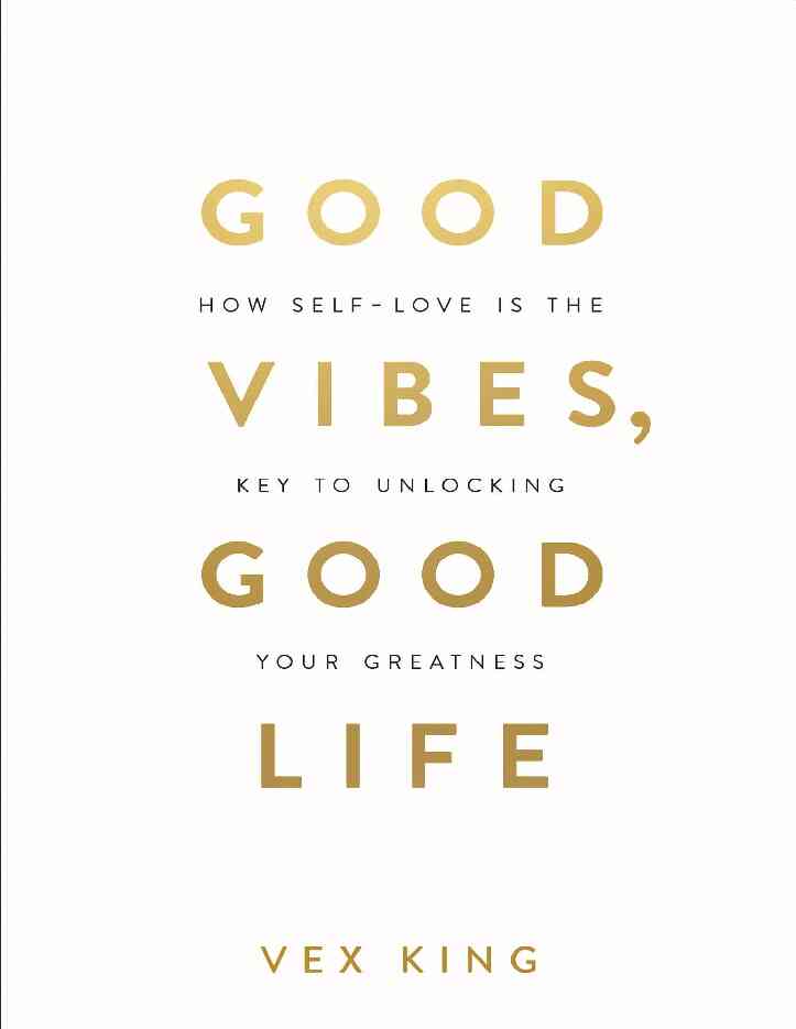 Good Vibes Good Life  How Self Love Is The Key To Unlocking Your Greatness P