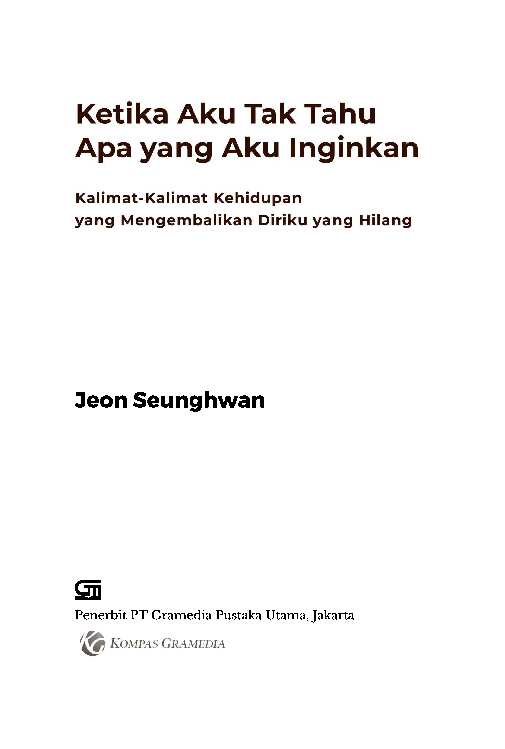 ketika-aku-tak-tahu-apa-yang-aku-inginkan---kalimat-kalimat-kehidupan-yang-mengembalikan-diriku-yang-hilang-284-halaman---jeon-seunghwan