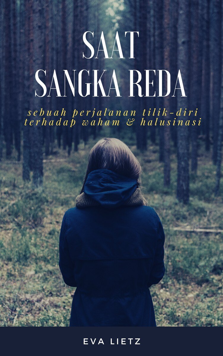 saat-sangka-reda-sebuah-perjalanan-tilik-diri-terhadap-waham-dan-halusinasi-by-eva-lietz